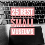An image of a covered with the words '25 Best Small Museums' superimposed. Photo credit: L. Tripoli, Bashful Adventurer.