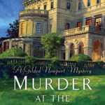 Murder at the Breakers, a Gilded Newport Mystery by Alyssa Maxwell, makes readers want to visit the historic Vanderbilt mansion.